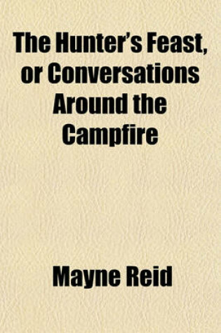 Cover of The Hunter's Feast, or Conversations Around the Campfire