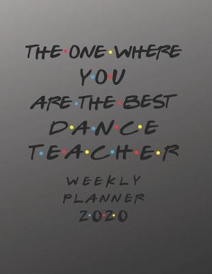 Book cover for Dance Teacher Weekly Planner 2020 - The One Where You Are The Best