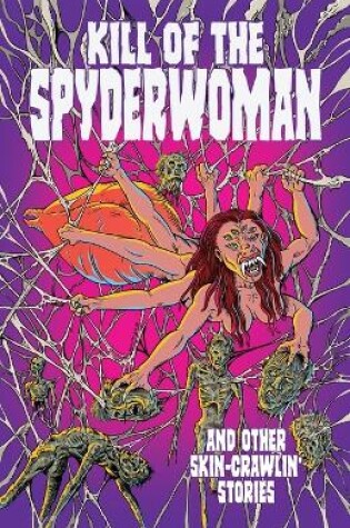 Cover of Kill of the Spyderwoman and Other Skin-Crawlin' Stories