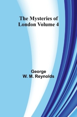 Cover of The Mysteries of London Volume 4