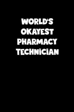 Cover of World's Okayest Pharmacy Technician Notebook - Pharmacy Technician Diary - Pharmacy Technician Journal - Funny Gift for Pharmacy Technician