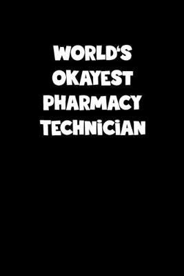 Book cover for World's Okayest Pharmacy Technician Notebook - Pharmacy Technician Diary - Pharmacy Technician Journal - Funny Gift for Pharmacy Technician