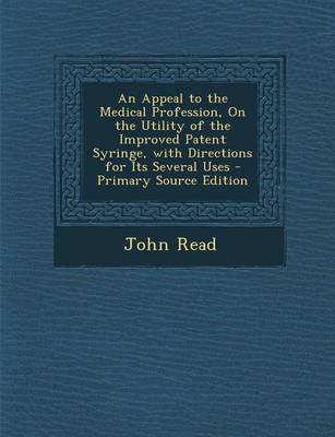 Book cover for An Appeal to the Medical Profession, on the Utility of the Improved Patent Syringe, with Directions for Its Several Uses