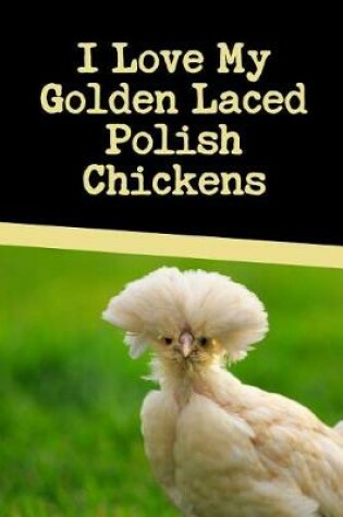 Cover of I Love My Golden Laced Polish Chickens