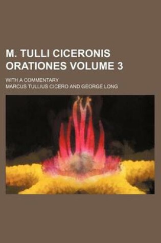 Cover of M. Tulli Ciceronis Orationes Volume 3; With a Commentary