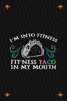 Book cover for I'm Into Fitness Fit'ness Taco In My Mouth