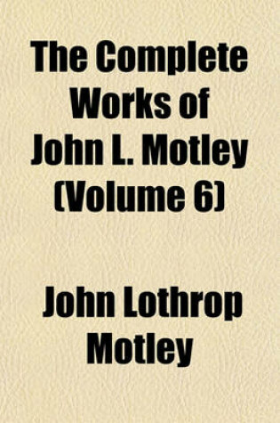 Cover of The Complete Works of John L. Motley (Volume 6)