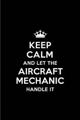 Book cover for Keep Calm and Let the Aircraft Mechanic Handle It