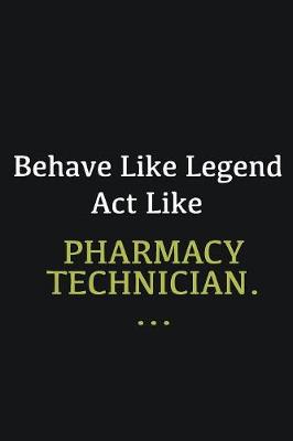 Book cover for Behave like Legend Act Like Pharmacy Technician. ...