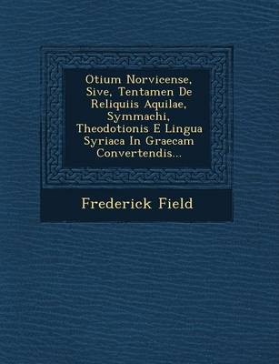 Book cover for Otium Norvicense, Sive, Tentamen de Reliquiis Aquilae, Symmachi, Theodotionis E Lingua Syriaca in Graecam Convertendis...