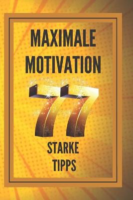 Book cover for MAXIMALE MOTIVATION 77 starke Tipps