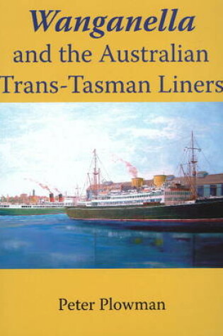 Cover of Wanganella and the Australian Trans Tasman Liner