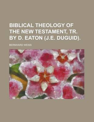 Book cover for Biblical Theology of the New Testament, Tr. by D. Eaton (J.E. Duguid)