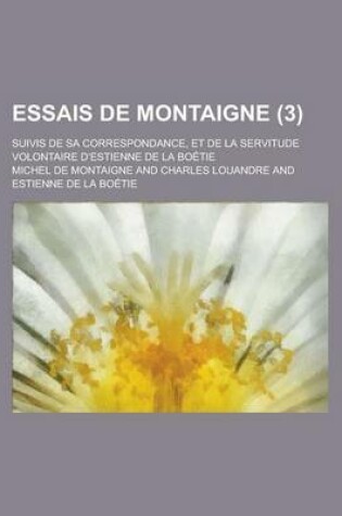 Cover of Essais de Montaigne; Suivis de Sa Correspondance, Et de La Servitude Volontaire D'Estienne de La Boetie (3)