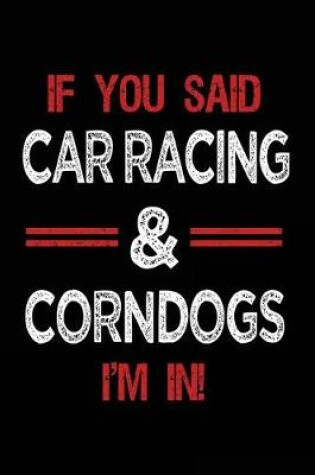 Cover of If You Said Car Racing & Corndogs I'm in