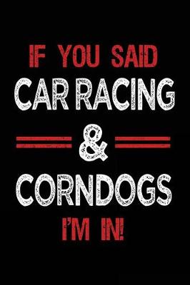 Book cover for If You Said Car Racing & Corndogs I'm in