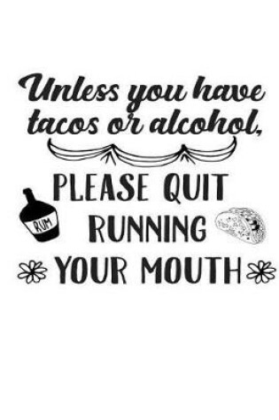 Cover of Unless You Have Tacos or Alcohol, Please Quit Running Your Mouth