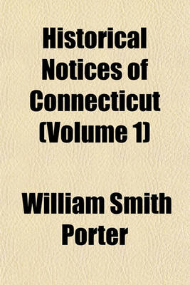 Book cover for Historical Notices of Connecticut (Volume 1)