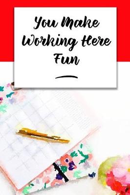 Book cover for You Make Working Here Fun