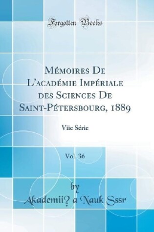 Cover of Mémoires De L'académie Impériale des Sciences De Saint-Pétersbourg, 1889, Vol. 36: Viie Série (Classic Reprint)