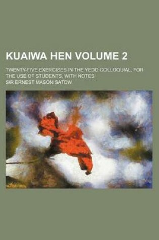 Cover of Kuaiwa Hen Volume 2; Twenty-Five Exercises in the Yedo Colloquial, for the Use of Students, with Notes