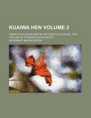 Book cover for Kuaiwa Hen Volume 2; Twenty-Five Exercises in the Yedo Colloquial, for the Use of Students, with Notes