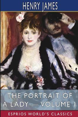 Book cover for The Portrait of a Lady - Volume 1 (Esprios Classics)