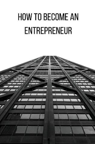 Cover of How to Become an Entrepreneur FOR A GOOD FUTURE