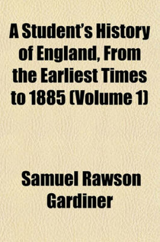 Cover of A Student's History of England, from the Earliest Times to 1885 (Volume 1)