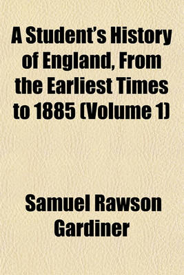 Book cover for A Student's History of England, from the Earliest Times to 1885 (Volume 1)