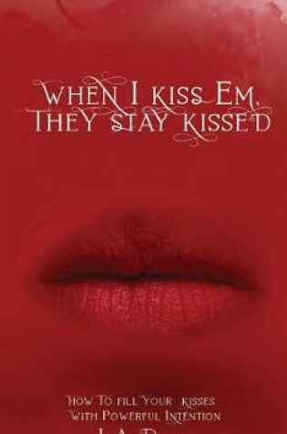 Cover of When I Kiss Em, They Stay Kissed