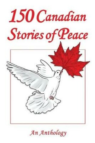 Cover of 150 Canadian Stories of Peace