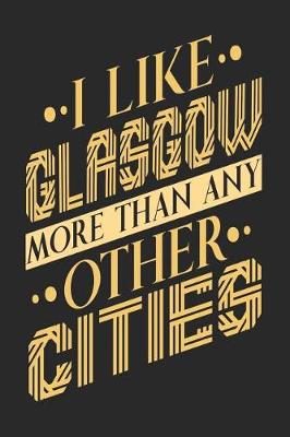 Book cover for I Like Glasgow More Than Any Other Cities