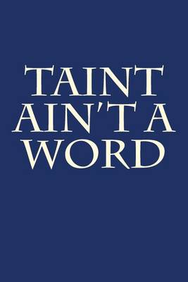 Cover of Taint Ain't a Word