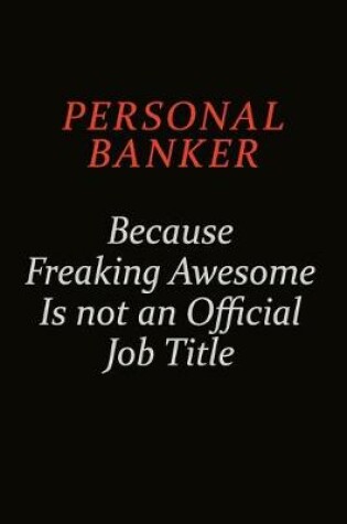 Cover of Personal Banker Because Freaking Awesome Is Not An Official Job Title