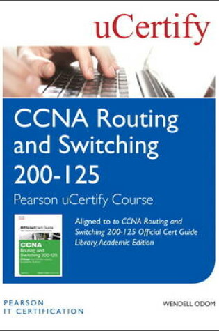 Cover of CCNA Routing and Switching 200-125 Official Cert Guide Library, Academic Edition Pearson uCertify Course Student Access Card