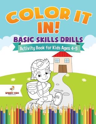 Book cover for Color It In! Basic Skills Drills - Activity Book for Kids Ages 4-5