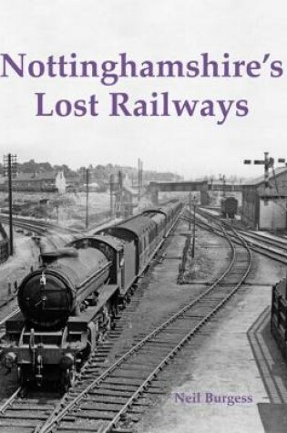 Cover of Nottinghamshire's Lost Railways