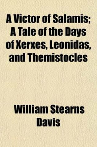 Cover of A Victor of Salamis; A Tale of the Days of Xerxes, Leonidas, and Themistocles