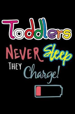 Book cover for Toddlers Never Sleep They Charge!
