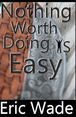 Book cover for Nothing Worth Doing Is Easy