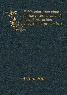 Book cover for Public education plans for the government and liberal instruction of boys in large numbers