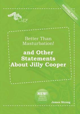Book cover for Better Than Masturbation! and Other Statements about Jilly Cooper