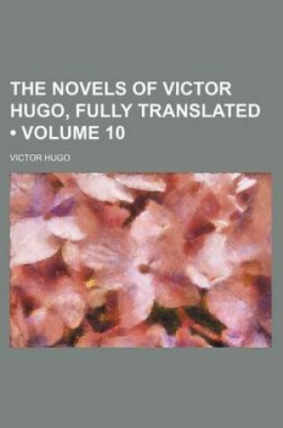 Cover of The Novels of Victor Hugo, Fully Translated (Volume 10)