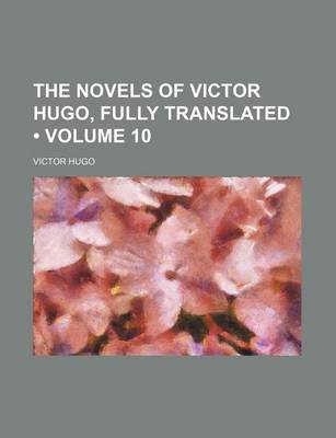 Book cover for The Novels of Victor Hugo, Fully Translated (Volume 10)