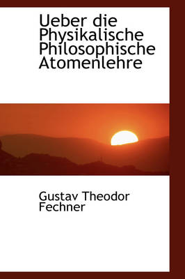 Book cover for Ueber Die Physikalische Philosophische Atomenlehre, Zweite Auflage