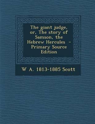 Book cover for The Giant Judge, Or, the Story of Samson, the Hebrew Hercules - Primary Source Edition