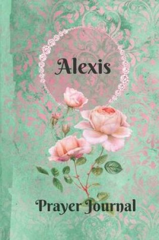 Cover of Alexis Personalized Name Praise and Worship Prayer Journal