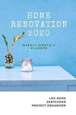 Cover of Weekly and Monthly Planner 2020 Home Renovation