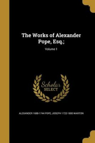 Cover of The Works of Alexander Pope, Esq.;; Volume 1